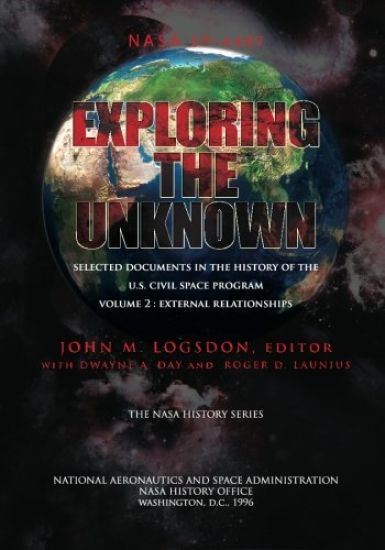 Exploring the Unknown - Selected Documents in the History of the U.S. Civilian Space Program Volume II: External Relationships
