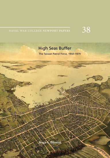 High Seas Buffer: The Taiwan Patrol Force, 1950-1979: Naval War College Newport Papers 38
