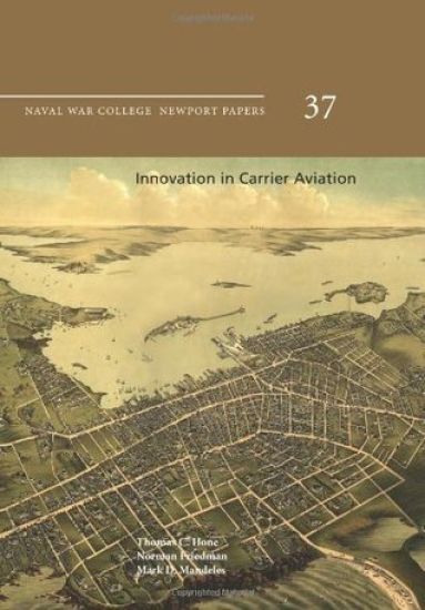 Innovation in Carrier Aviation: Naval War College Newport Papers 37