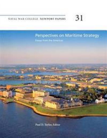 Perspectives on Maritime Strategy: Essays from the Americas: Naval War College Newport Papers 31