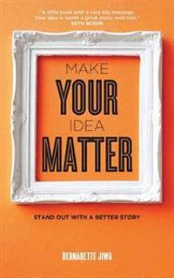 Make Your Idea Matter: Stand out with a better story