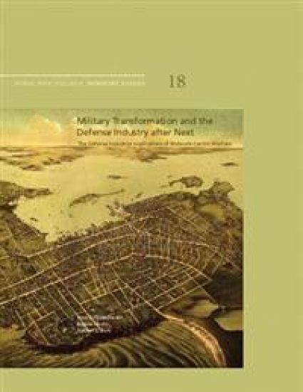 Military Transformation and the Defense Industry after Next: The Defense Industrial Implications of Network-Centric Warfare: Naval War College Newport