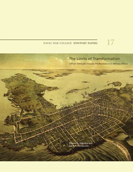 The Limits of Transformation: Officer Attitudes Toward the Revolution in Military Affairs: Naval War College Newport Papers 17