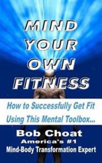 Mind Your Own Fitness: How to Successfully Get Fit Using This Mental Toolbox