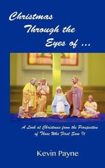 Christmas Through the Eyes Of...: A Look at Christmas From the Perspective of Those Who First Saw It
