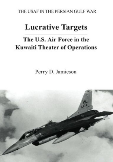Lucrative Targets: The U.S. Air Force in the Kuwaiti Theater of Operations
