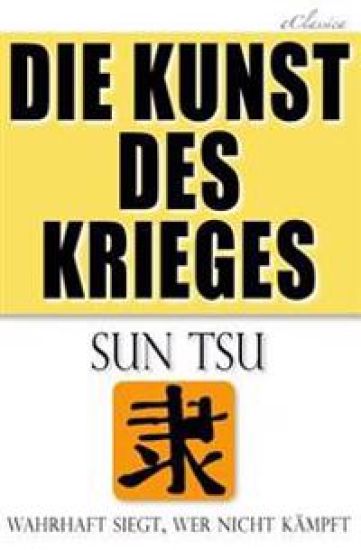 Die Kunst des Krieges: Der bedeutendste Strategie-Ratgeber aller Zeiten
