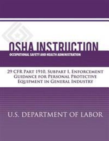 OSHA Instruction: 29 CFR Part 1910, Subpart I, Enforcement Guidance for Personal Protective Equipment in General Industry