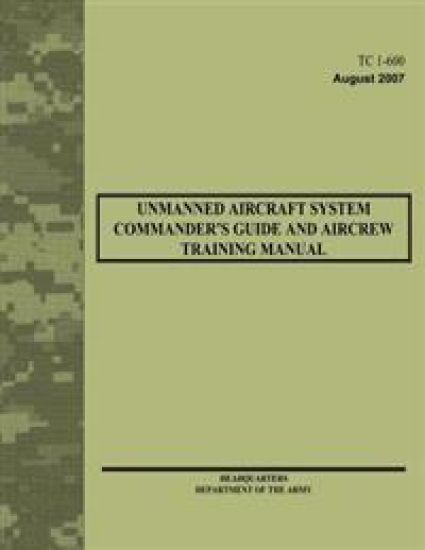 Unmanned Aircraft System Commander's Guide and Aircrew Training Manual (TC 1-600)