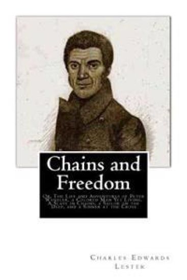 Chains and Freedom: Or, The Life and Adventures of Peter Wheeler, a Colored Man Yet Living. A Slave in Chains, a Sailor on the Deep, and a