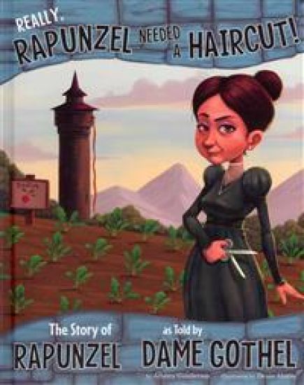 Really, Rapunzel Needed a Haircut!: The Story of Rapunzel as Told by Dame Gothel