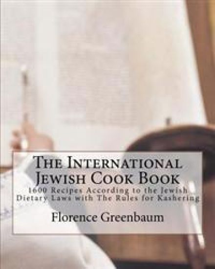 The International Jewish Cook Book: 1600 Recipes According to the Jewish Dietary Laws with The Rules for Kashering
