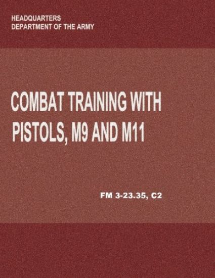 Combat Training with Pistols, M9 and M11 (FM 3-23.35, C2)