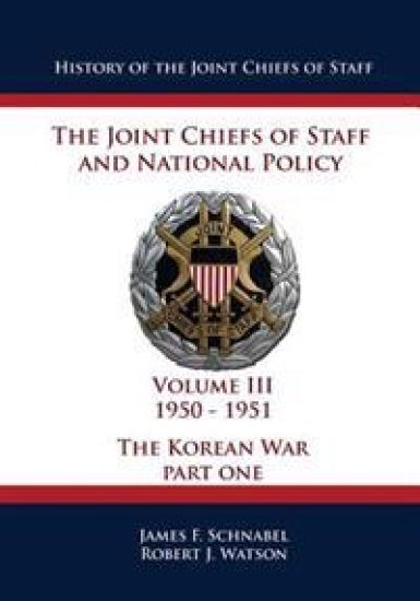 History of the Joint Chiefs of Staff: The Joint Chiefs of Staff and National Policy - 1950 - 1951 - The Korean War: Part One (Volume III)
