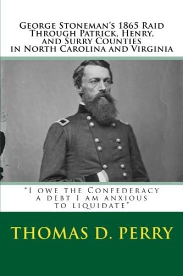 "I owe the Confederacy a debt I am anxious to liquidate": George Stoneman's 1865 Raid Through Patrick, Henry, and Surry Counties in North Carolina and
