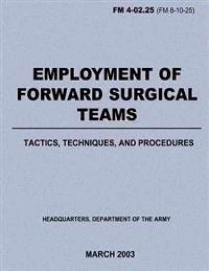 Employment of Forward Surgical Teams: Tactics, Techniques, and Procedures (FM 4-02.25)