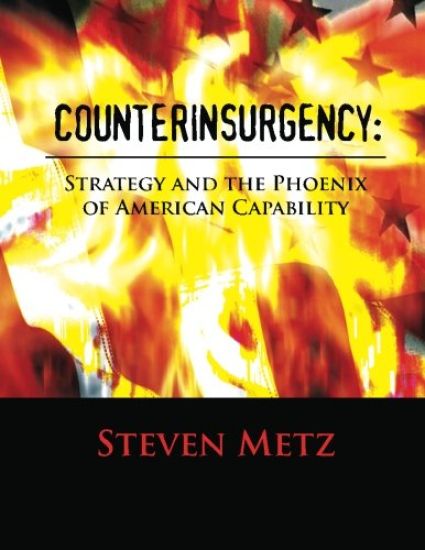 Counterinsurgency: Strategy and the Phoenix of American Capability