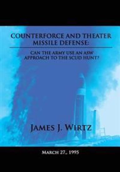 Counterforce and Theater Missile Defense: Can the Army Use an ASW Approach to the Scud Hunt?