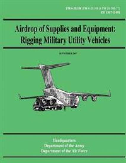 Airdrop of Supplies and Equipment: Rigging Military Utility Vehicles (FM 4-20.108 / TO 13C7-2-491)
