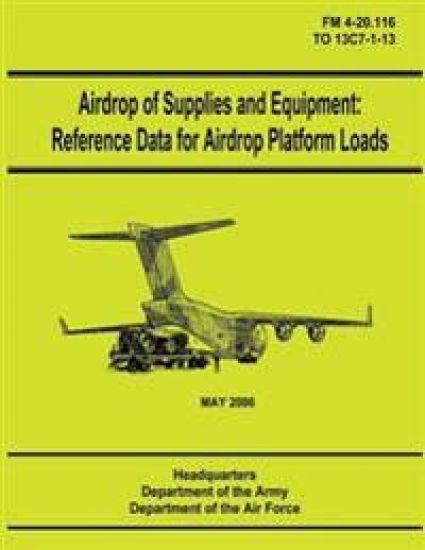 Airdrop of Supplies and Equipment: Reference Data for Airdrop Platform Loads (FM 4-20.116 / TO 13C7-1-13)