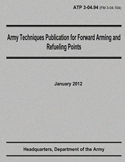 Army Techniques Publication for Forward Arming and Refueling Points (ATP 3-04.94)
