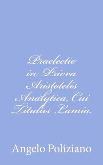 Praelectio in Priora Aristotelis Analytica, Cui Titulus Lamia