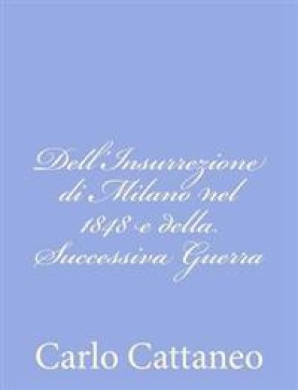 Dell'Insurrezione di Milano nel 1848 e della Successiva Guerra