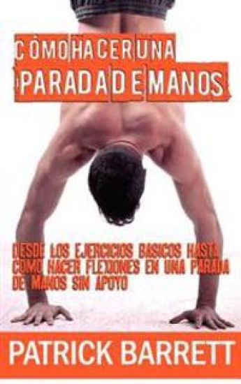 Cómo hacer una parada de manos: Desde los ejercicios básicos hasta las flexiones en parada de manos sin apoyo (Spanish Edition)