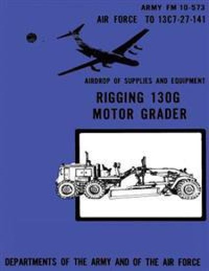 Airdrop of Supplies and Equipment: Rigging 130G Motor Grader (FM 10-573 / TO 13C7-27-141)