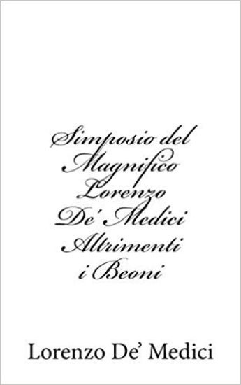 Simposio del Magnifico Lorenzo De' Medici Altrimenti i Beoni