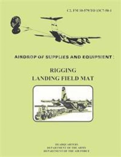 Airdrop fo Supplies and Equipment: Rigging Landing Field Mat (FM 10-579 / TO 13C7-50-1) – Department of the Air Force, kirjan kansikuva