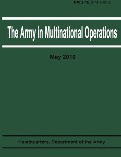 The Army in Multinational Operations (FM 3-16 / FM 100-8)