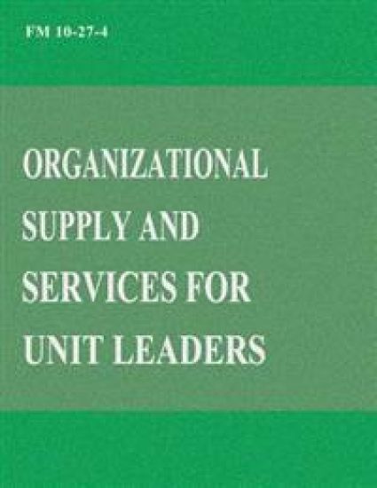 Organizational Supply and Services for Unit Leaders (FM 10-27-4)