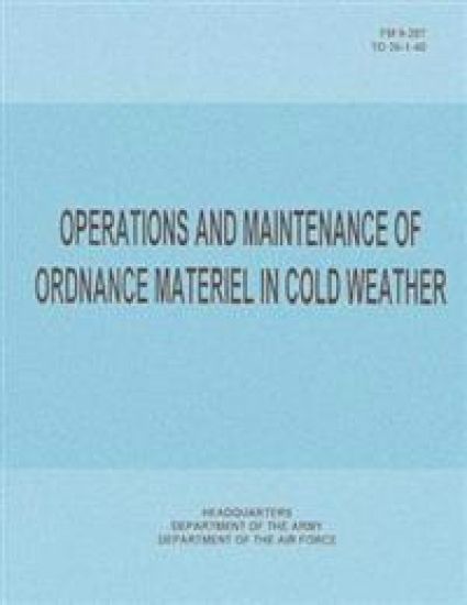 Operations and Maintenance of Ordnance Materiel in Cold Weather (FM 9-207 / TO 36-1-40)