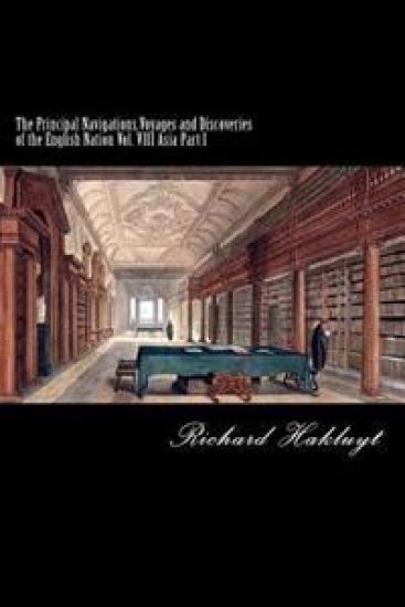 The Principal Navigations, Voyages and Discoveries of the English Nation: Vol. VIII Asia Part I