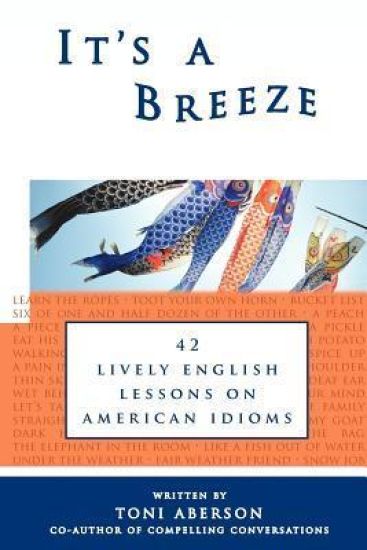 It's A Breeze: 42 Lively English Lessons on American Idioms