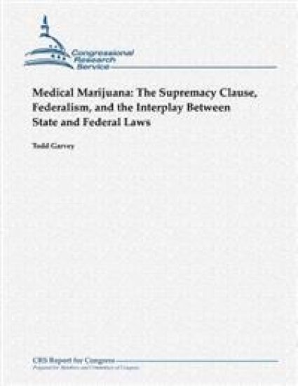 Medical Marijuana: The Supremacy Clause, Federalism, and the Interplay Between State and Federal Laws
