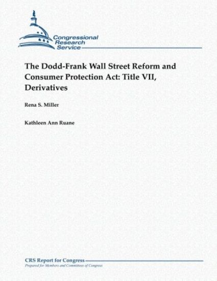 The Dodd-Frank Wall Street Reform and Consumer Protection Act: Title VII, Derivatives