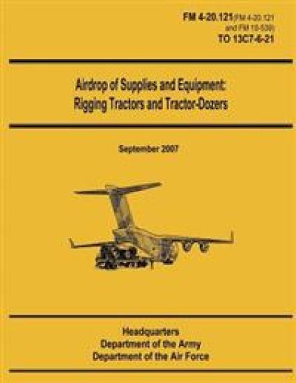 Airdrop of Supplies and Equipment: Rigging Tractors and Tractor-Dozers (FM 4-20.121 / TO 13C7-6-21)