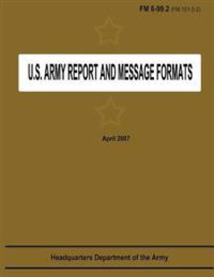 U.S. Army Report and Message Formats (FM 6-99.2 / 101-5-2)