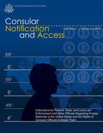 Consular Notification and Access - Third Edition, September 2010: Instructions for Federal, State, and Local Law Enforcement and Other Officials Regar