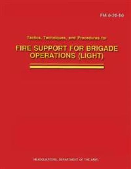 Tactics, Techniques, and Procedures for Fire Support for Brigade Operations (Light) (FM 6-20-50)