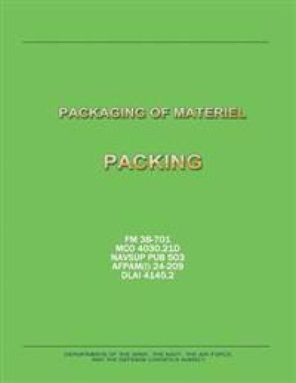 Packaging of Materiel: Packing (FM 38-701 / MCO 4030.21D / NAVSUP PUB 503 / AFPAM(I) 24-209 / DLAI 4145.2)