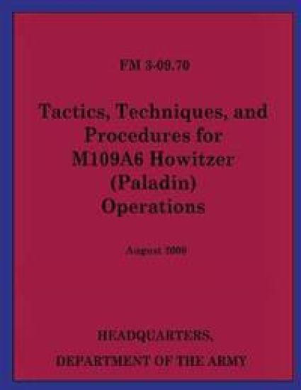 Tactics, Techniques, and Procedures for M109A6 Howitzer (Paladin) Operations (FM 3-09.70)