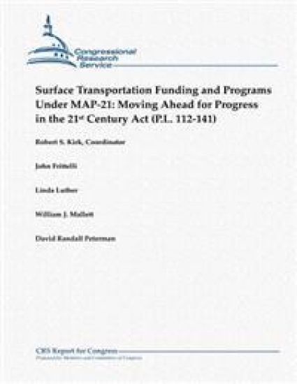 Surface Transportation Funding and Programs Under Map-21: Moving Ahead for Progress in the 21st Century ACT (P.L. 112-141)