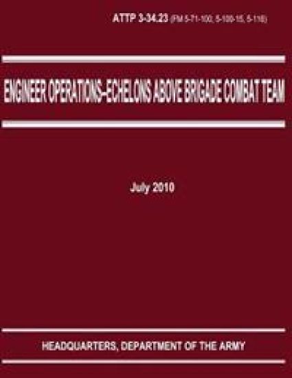 Engineer Operations - Echelons Above Brigade Combat Team (ATTP 3-34.23)