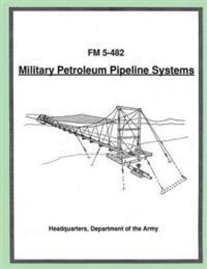 Military Petroleum Pipeline Systems (FM 5-482)