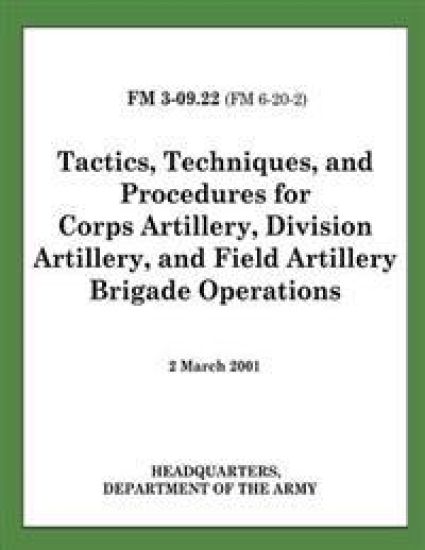 Tactics, Techniques, and Procedures for Corps Artillery, Division Artillery, and Field Artillery Brigade Operations (FM 3-09.22)