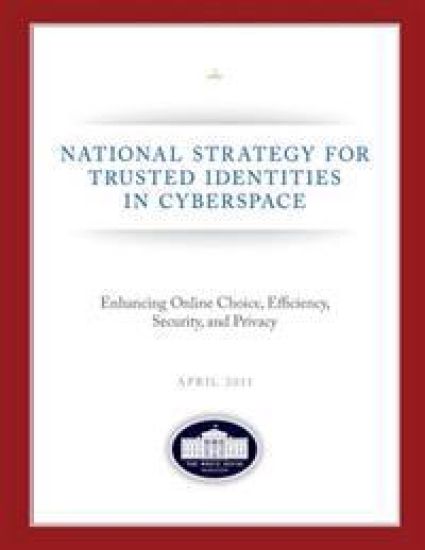 National Strategy for Trusted Identities in Cyberspace: Enhancing Online Choice, Efficiency, Security, and Privacy: April 2011