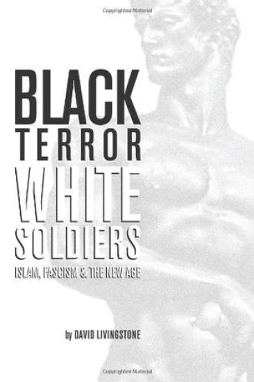 Black Terror White Soldiers: Islam, Fascism & the New Age